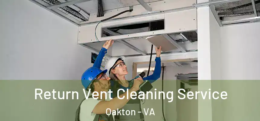 Return Vent Cleaning Service Oakton - VA