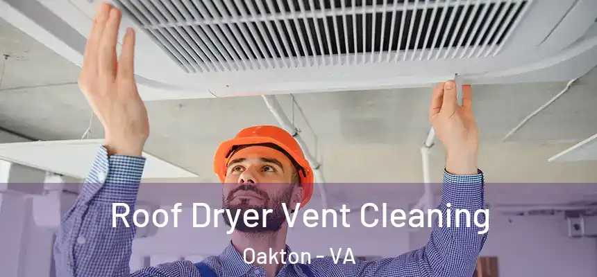 Roof Dryer Vent Cleaning Oakton - VA